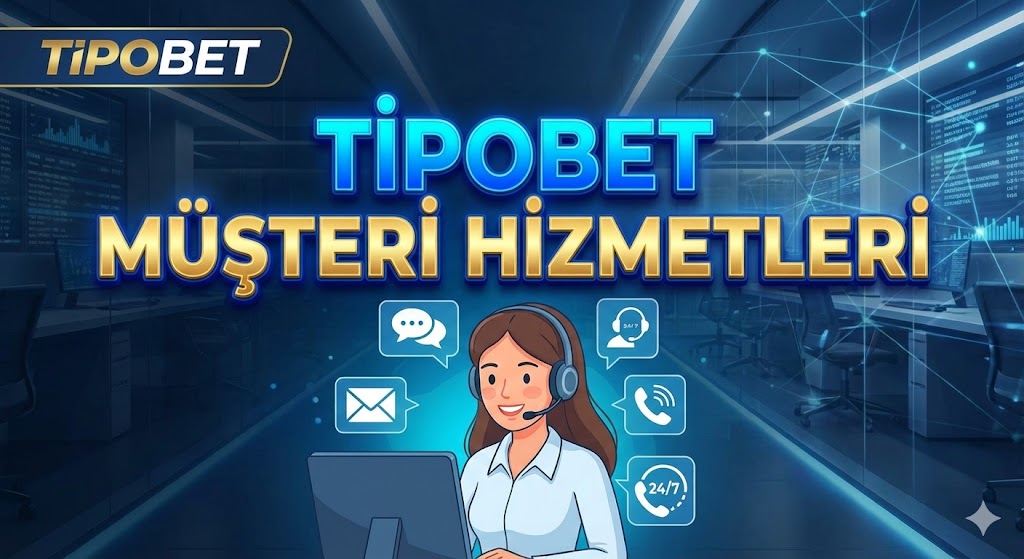 Tipobet Müşteri Hizmetleri